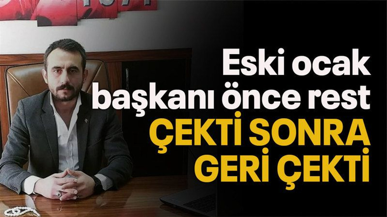 Eski ocak başkanı önce rest çekti sonra geri çekti!