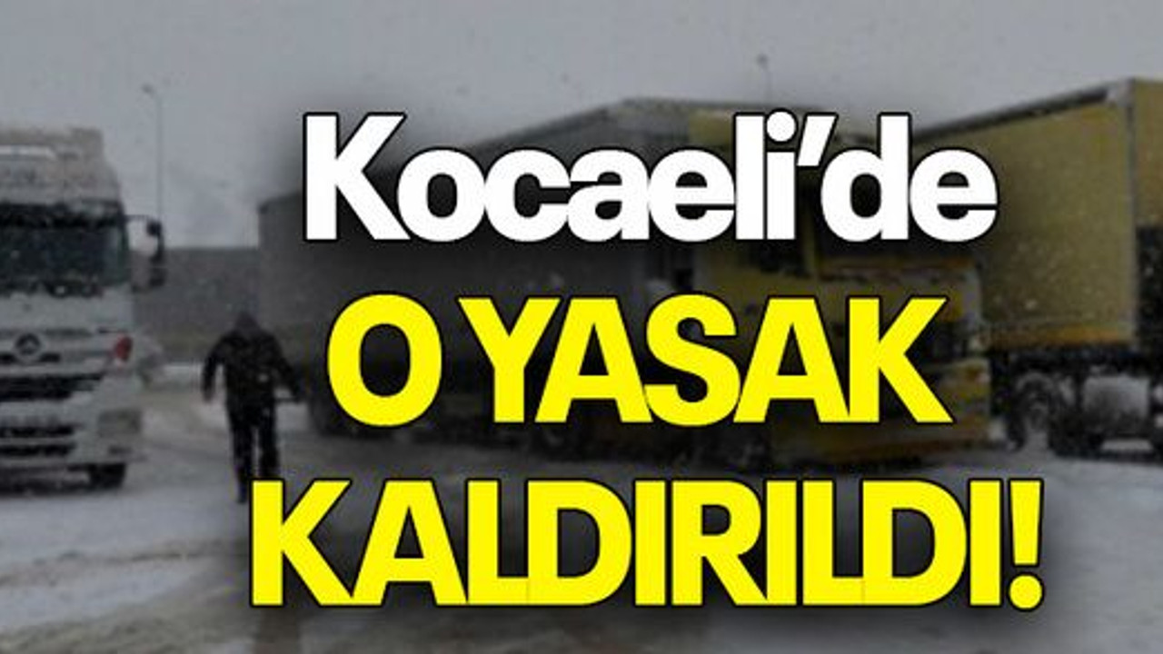 Kocaeli’de o yasak kaldırıldı!