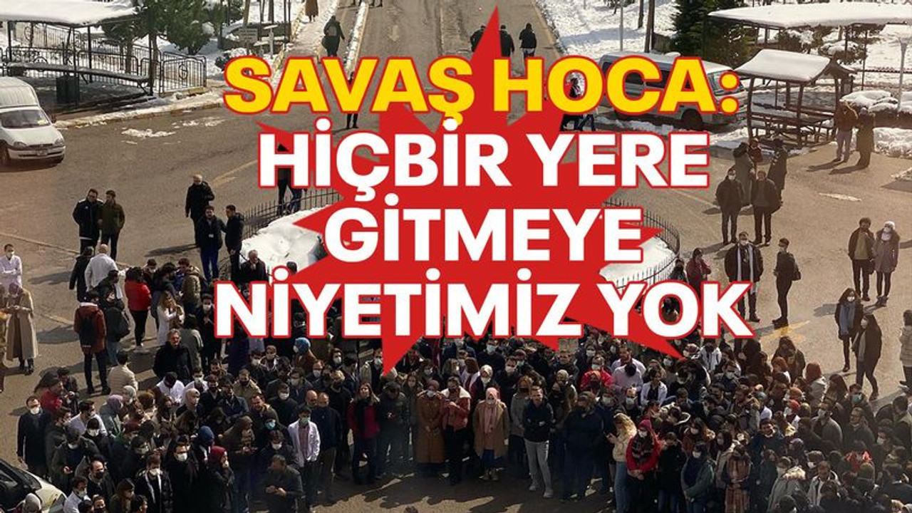 Savaş Hoca: Hiçbir yere gitmeye niyetimiz yok