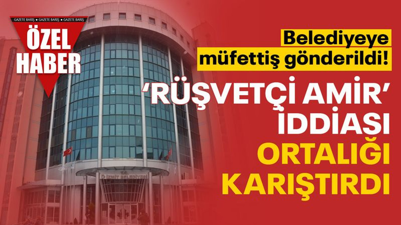 'Rüşvetçi amir' iddiası ortalığı karıştırdı! Belediyeye müfettiş gönderildi!