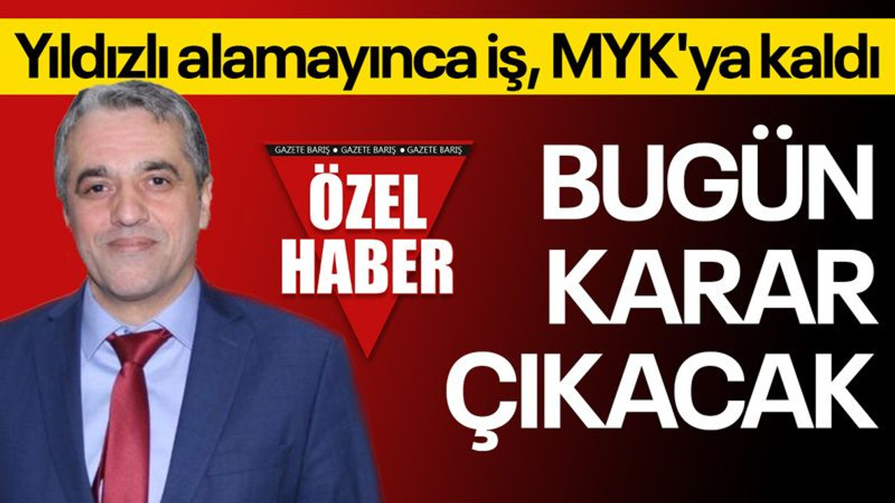 Yıldızlı alamayınca iş, MYK'ya kaldı! Bugün karar çıkacak