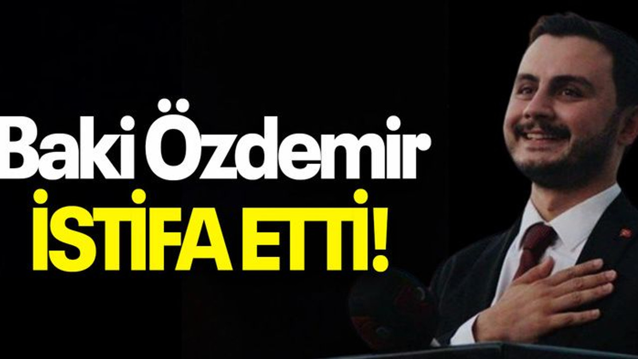 Baki Özdemir İSTİFA ETTİ!