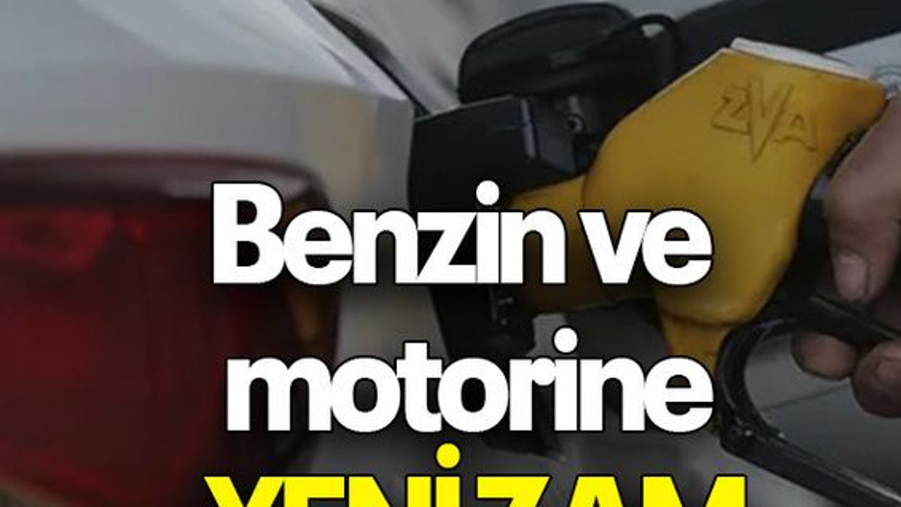 Benzin ve motorine YENİ ZAM