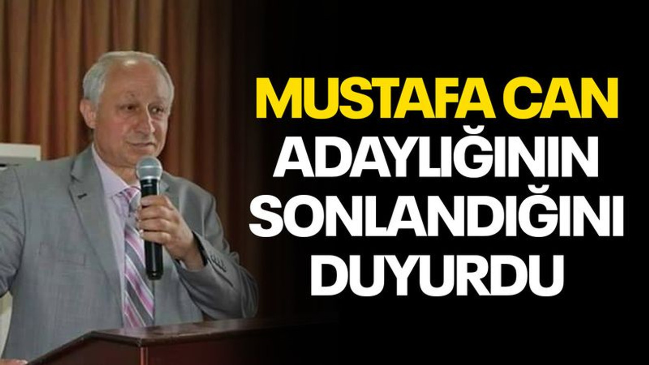 Mustafa Can, adaylığının sonlandığını duyurdu