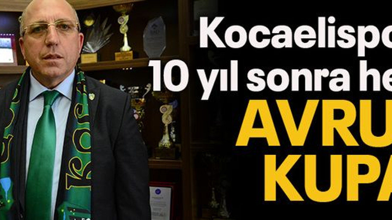 Kocaelispor'un 10 yıl sonra hedefi Avrupa Kupası