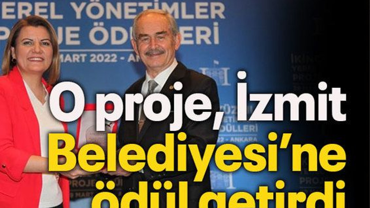 O proje İzmit Belediyesi’ne ödül getirdi