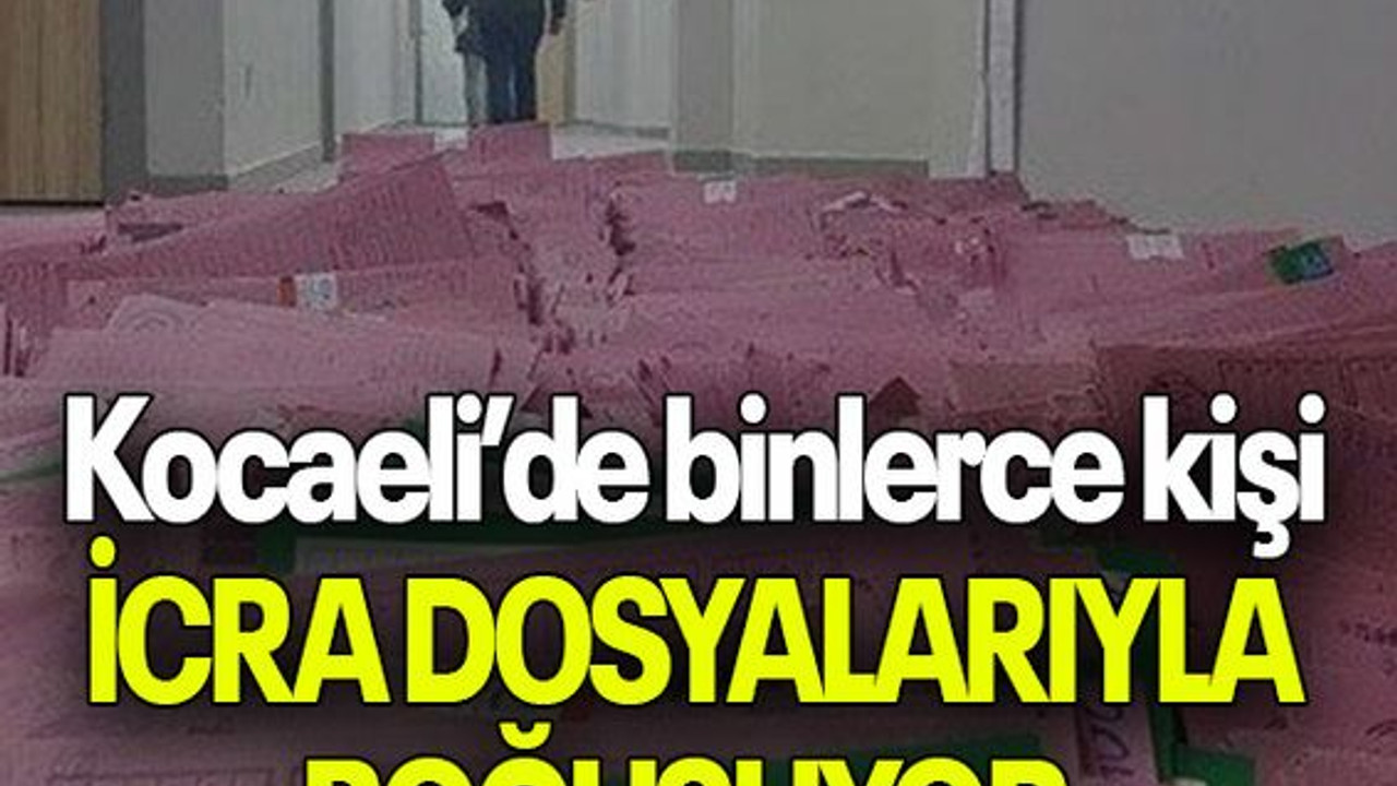 Kocaeli’de binlerce kişi İCRA DOSYALARIYLA BOĞUŞUYOR
