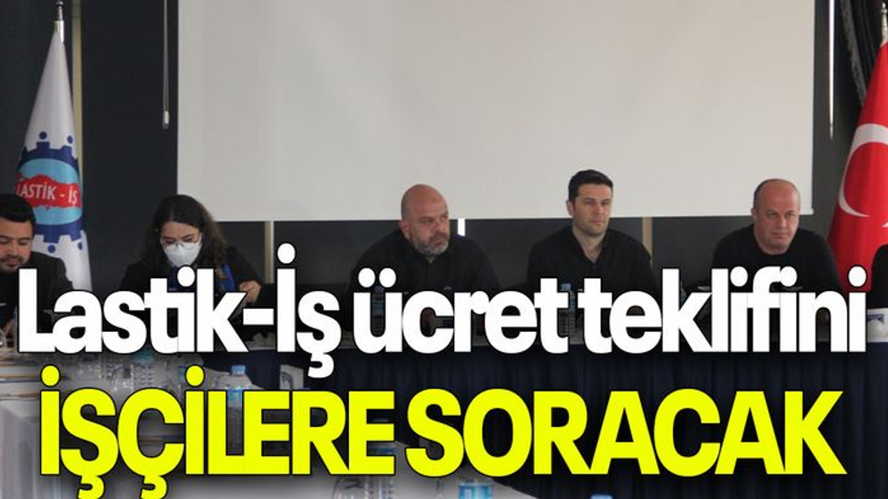 Lastik-İş ücret teklifini işçilere soracak