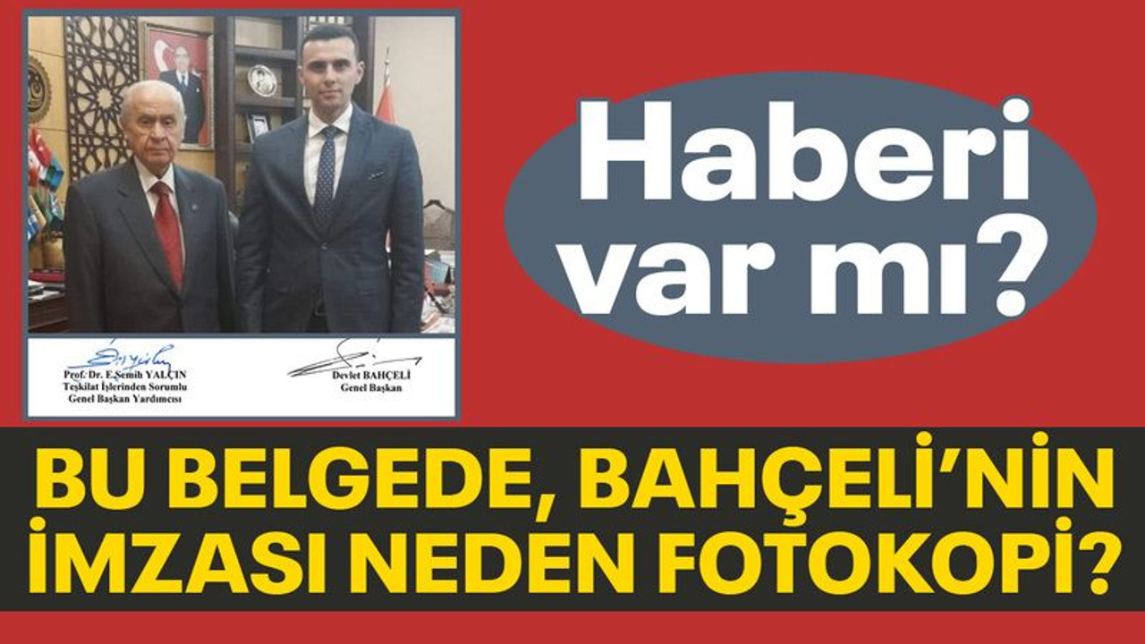 Bu belgede, Bahçeli'nin imzası neden fotokopi?