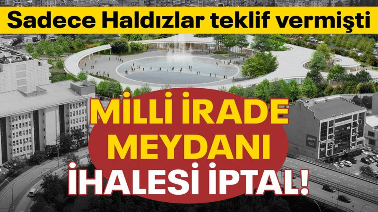 Sadece Haldızlar teklif vermişti, Milli İrade Meydanı ihalesi iptal!