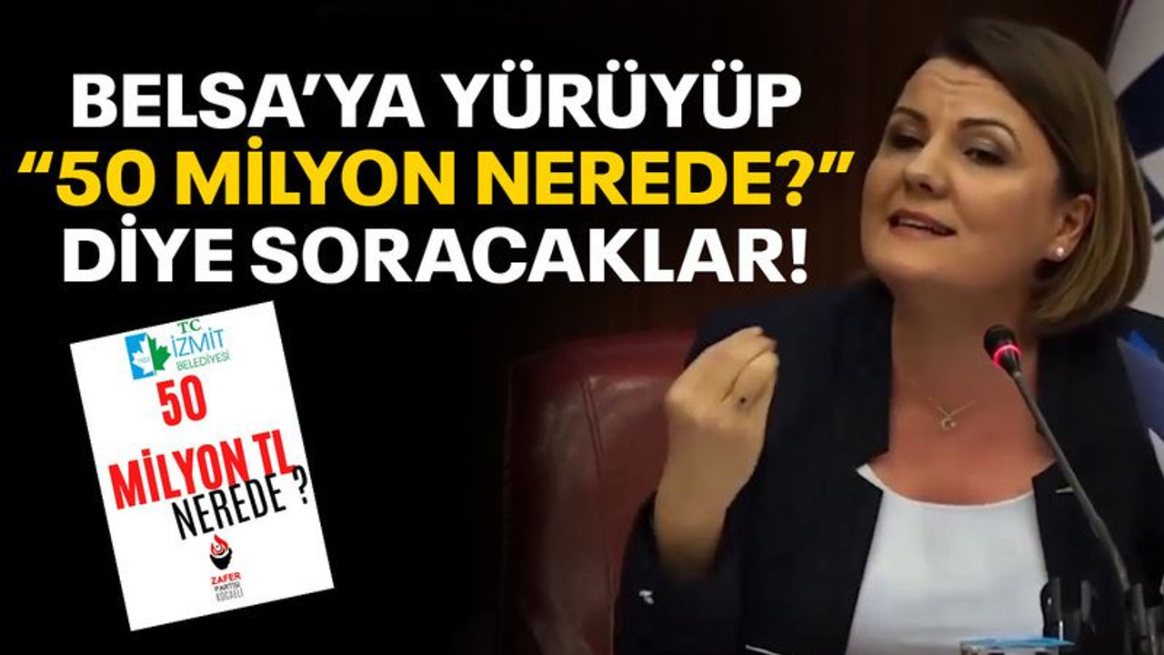 Belsa’ya yürüyüp “50 milyon nerede?” diye soracaklar!
