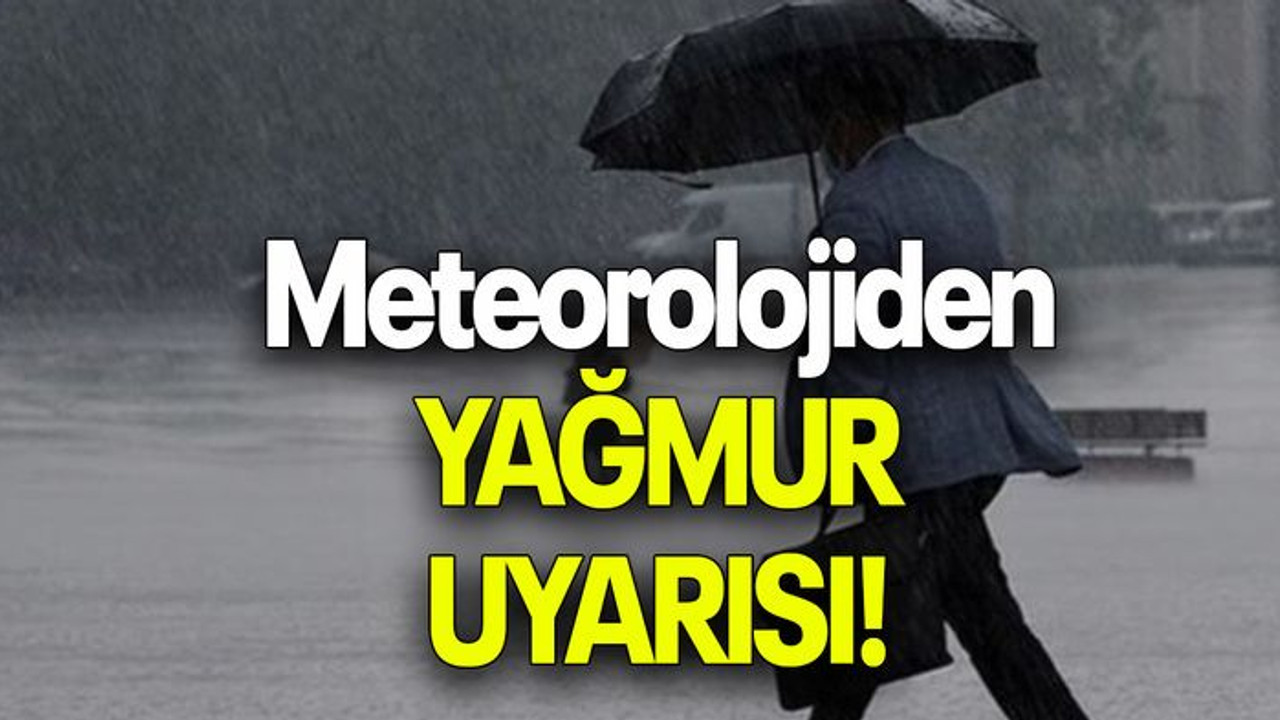 Meteorolojiden YAĞMUR UYARISI!