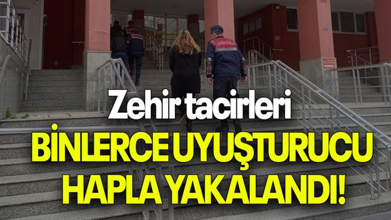 Zehir tacirleri BİNLERCE UYUŞTURUCU HAPLA YAKALANDI!