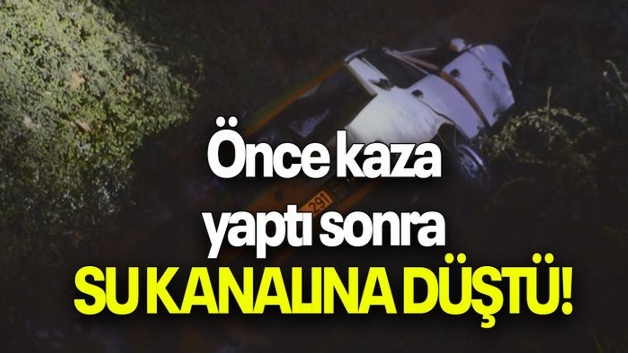 Önce kaza yaptı sonra SU KANALINA DÜŞTÜ!