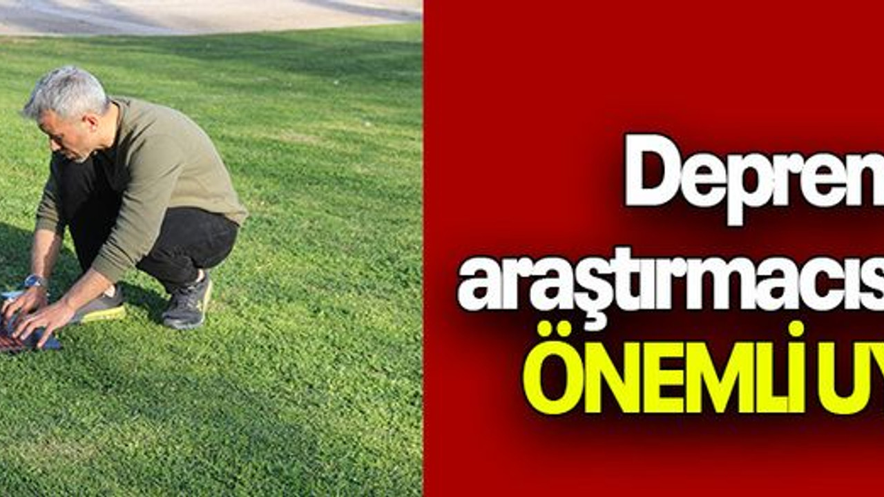Deprem araştırmacısından ÖNEMLİ UYARI
