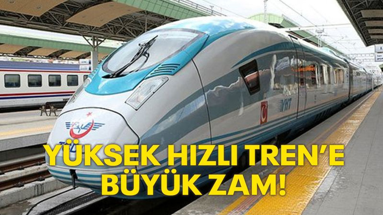 Yüksek Hızlı Tren'e büyük zam!