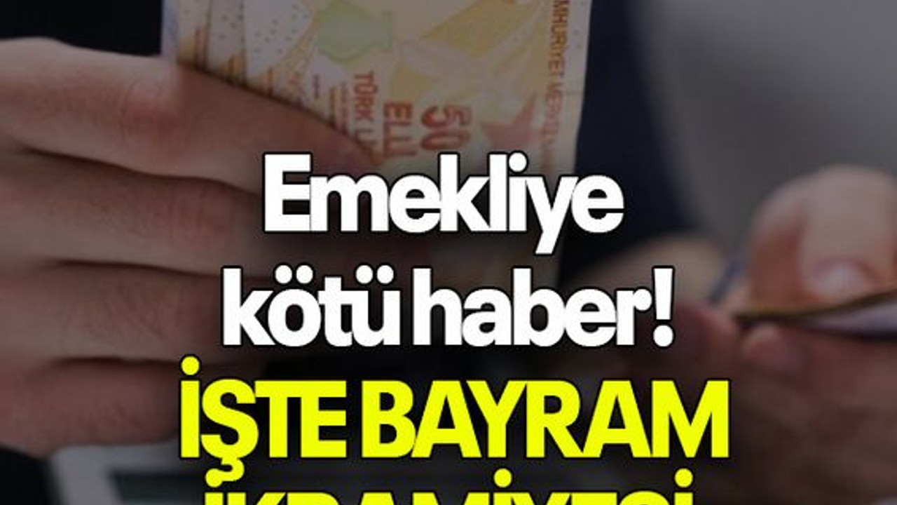 Emekliye kötü haber! İŞTE BAYRAM İKRAMİYESİ