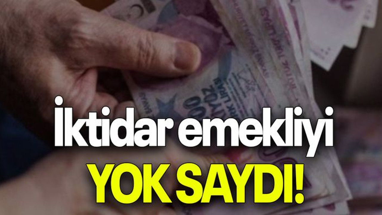 İktidar emekliyi YOK SAYDI!