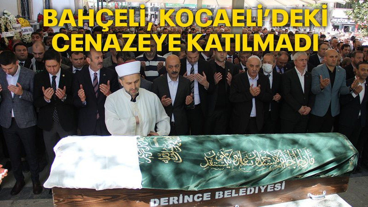Bahçeli, Kocaeli'deki cenazeye katılmadı!