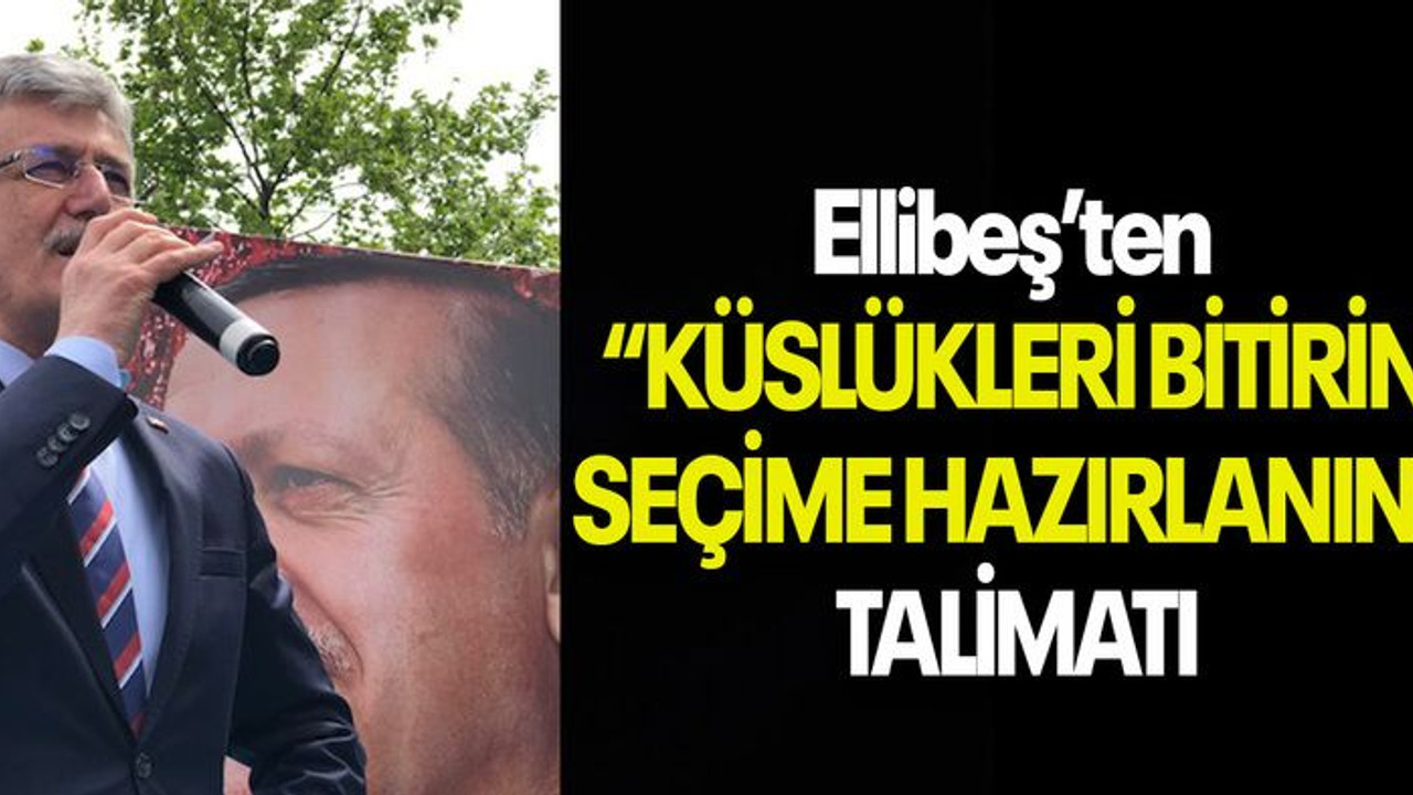 Ellibeş’ten “KÜSLÜKLERİ BİTİRİN SEÇİME HAZIRLANIN” TALİMATI