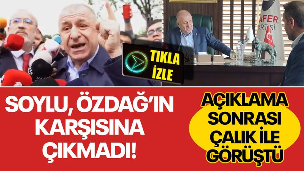Soylu, Özdağ’ın karşısına çıkmadı! Açıklama sonrası Çalık ile görüştü
