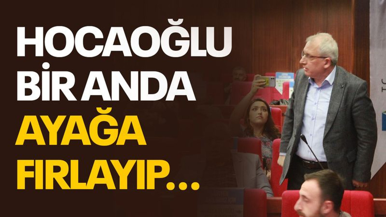 Hocaoğlu, bir anda ayağa fırlayıp...