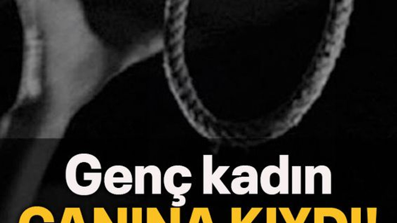 Genç kadın canına kıydı!