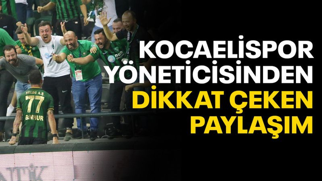 Kocaelispor yöneticisinden dikkat çeken paylaşım