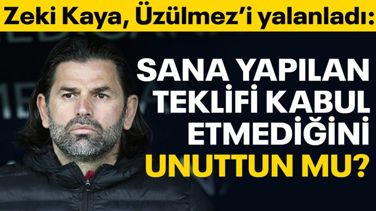 Üzülmez'i yalanladı: Sana yapılan teklifi kabul etmediğini unuttun mu?