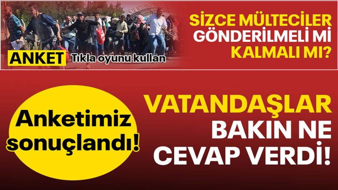 “Mülteciler kalmalı mı gönderilmeli mi?” anketimizden bakın ne sonuç çıktı!
