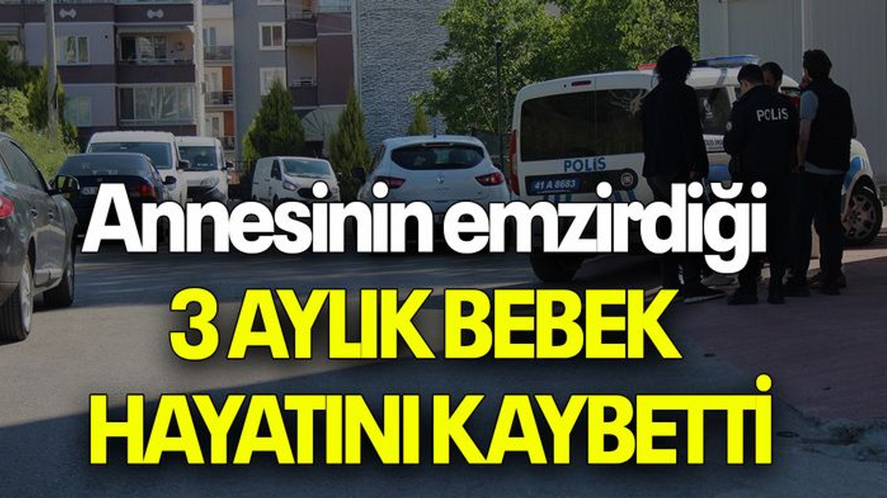 Annesinin emzirdiği 3 AYLIK BEBEK HAYATINI KAYBETTİ