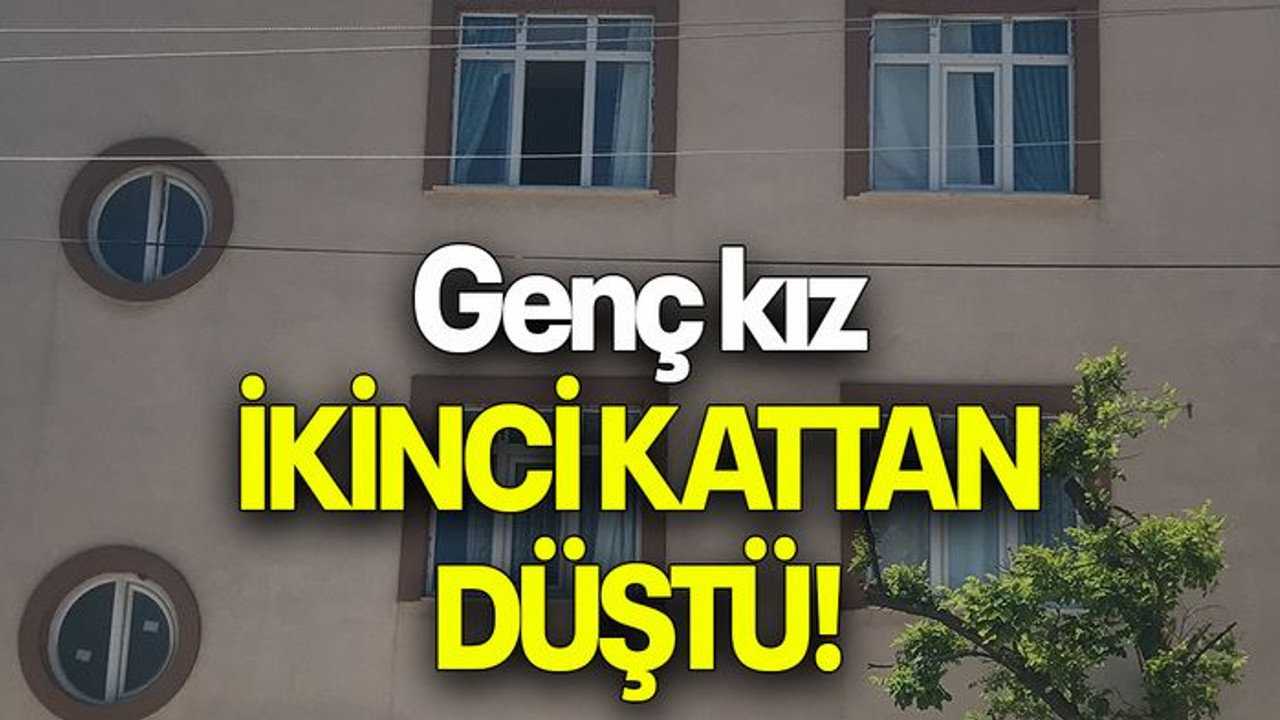 Genç kız İKİNCİ KATTAN DÜŞTÜ!