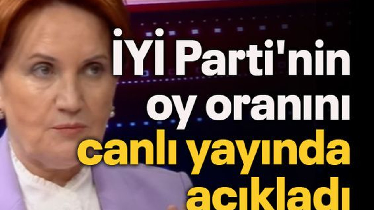 İYİ Parti'nin oy oranını canlı yayında açıkladı