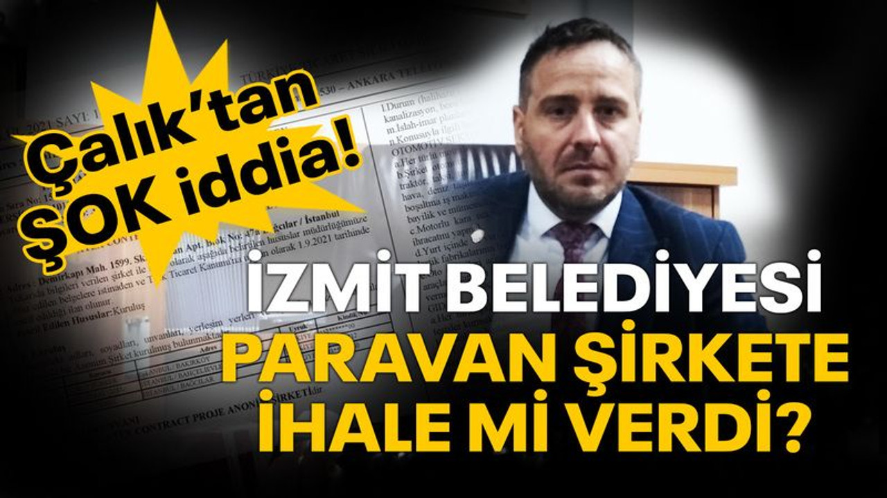 Çalık’tan şok iddia! İzmit Belediyesi paravan şirkete ihale mi verdi?