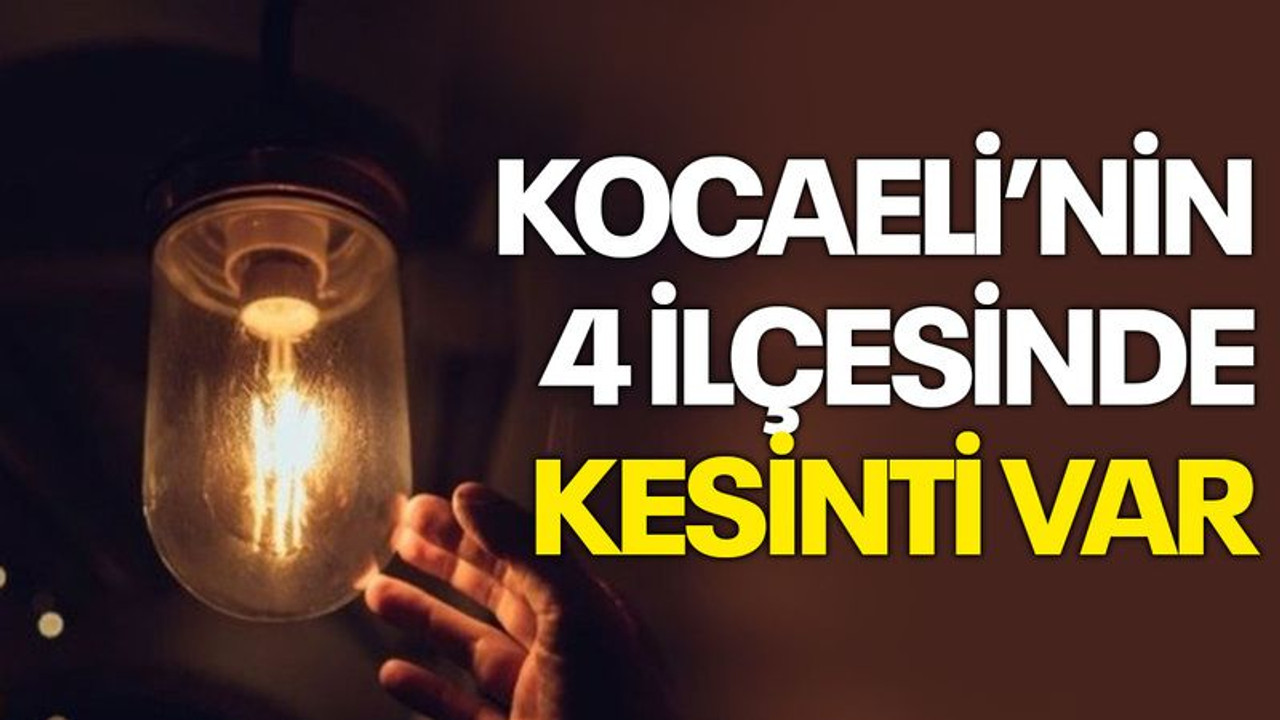 Kocaeli’nin 4 ilçesinde kesinti var