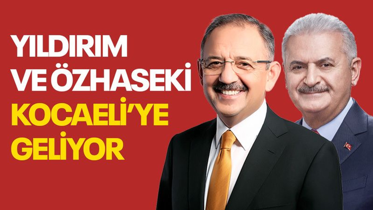 Binali Yıldırım ve Özhaseki, Kocaeli’ye geliyor