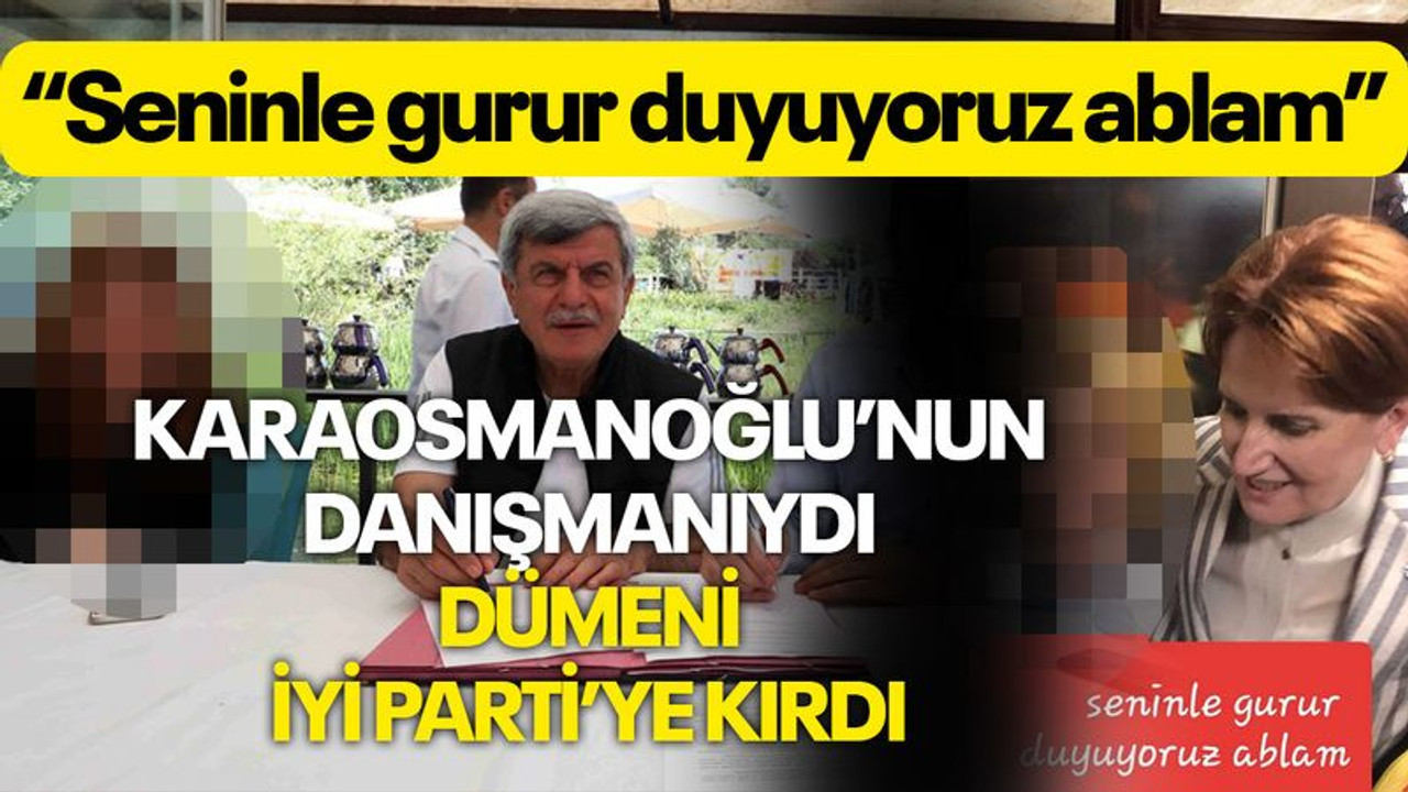 Karaosmanoğlu’nun danışmanıydı, dümeni İYİ Parti’ye kırdı: Ablam