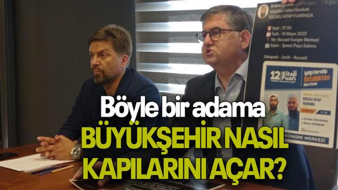 Böyle bir adama Büyükşehir nasıl kapılarını açar?