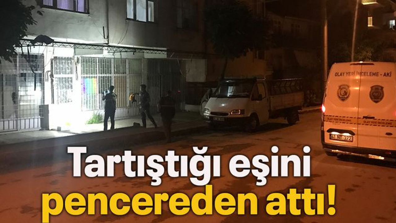 Tartıştığı eşini pencereden attı!