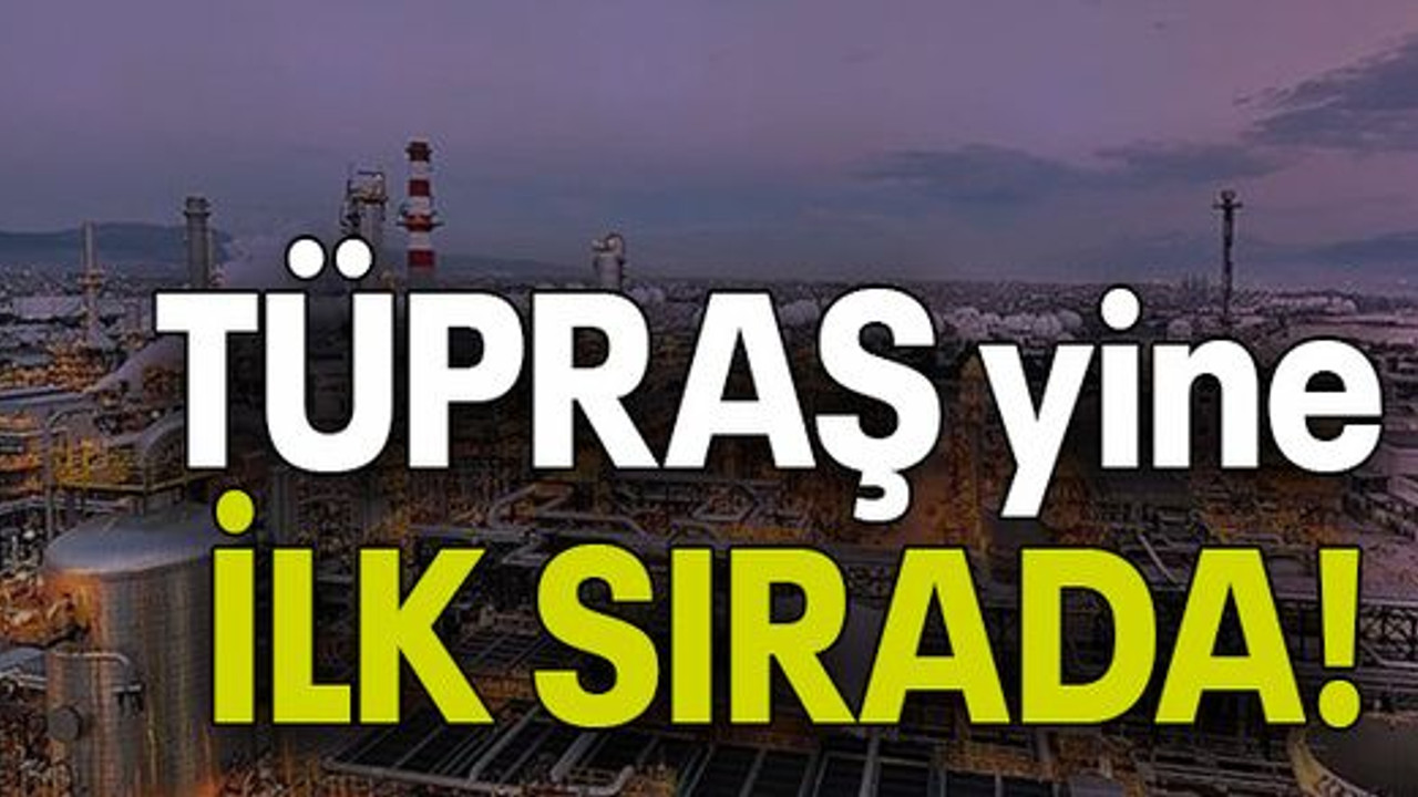 TÜPRAŞ yine İLK SIRADA!