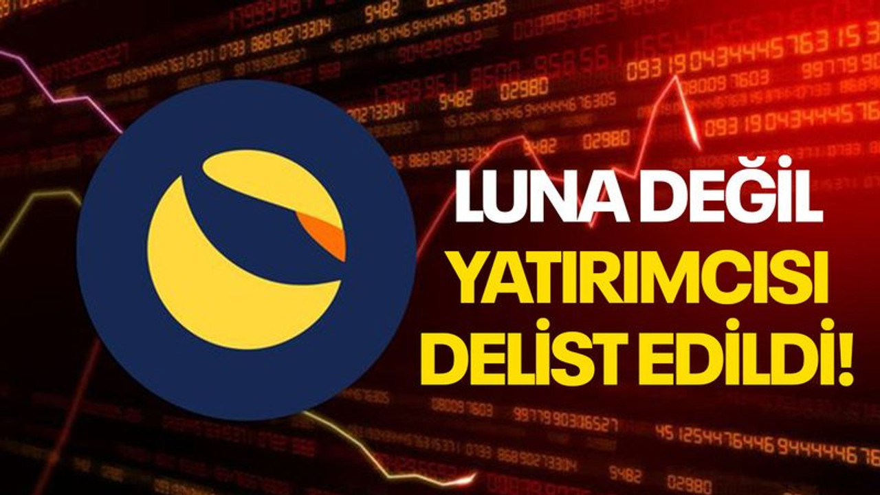 Luna değil yatırımcısı delist edildi!