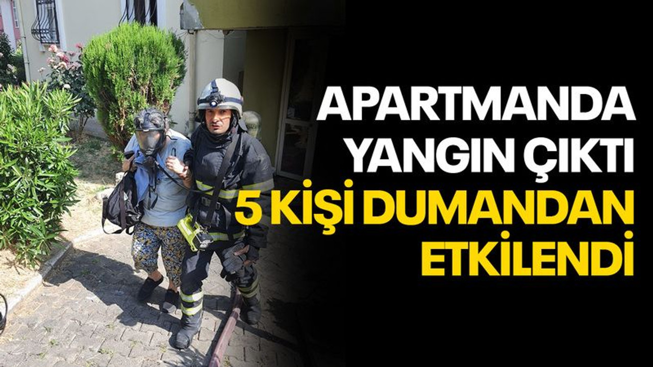 Apartmanda yangın çıktı, 5 kişi dumandan etkilendi
