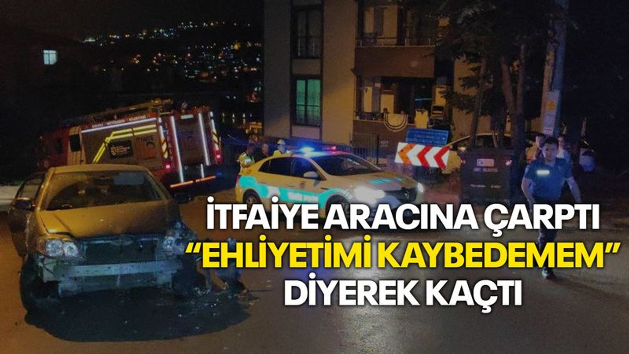 İtfaiye aracına çarptı, “Ehliyetimi kaybedemem” diyerek kaçtı