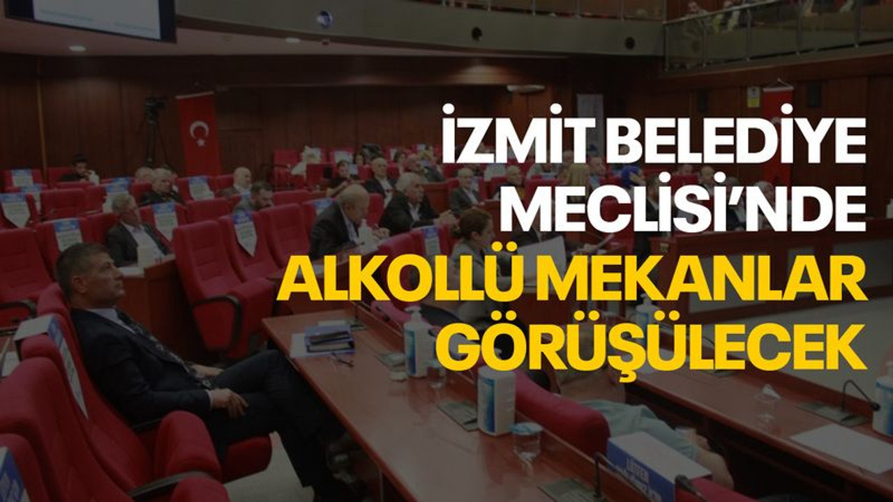 İzmit Belediye Meclisi’nde alkollü mekanlar görüşülecek
