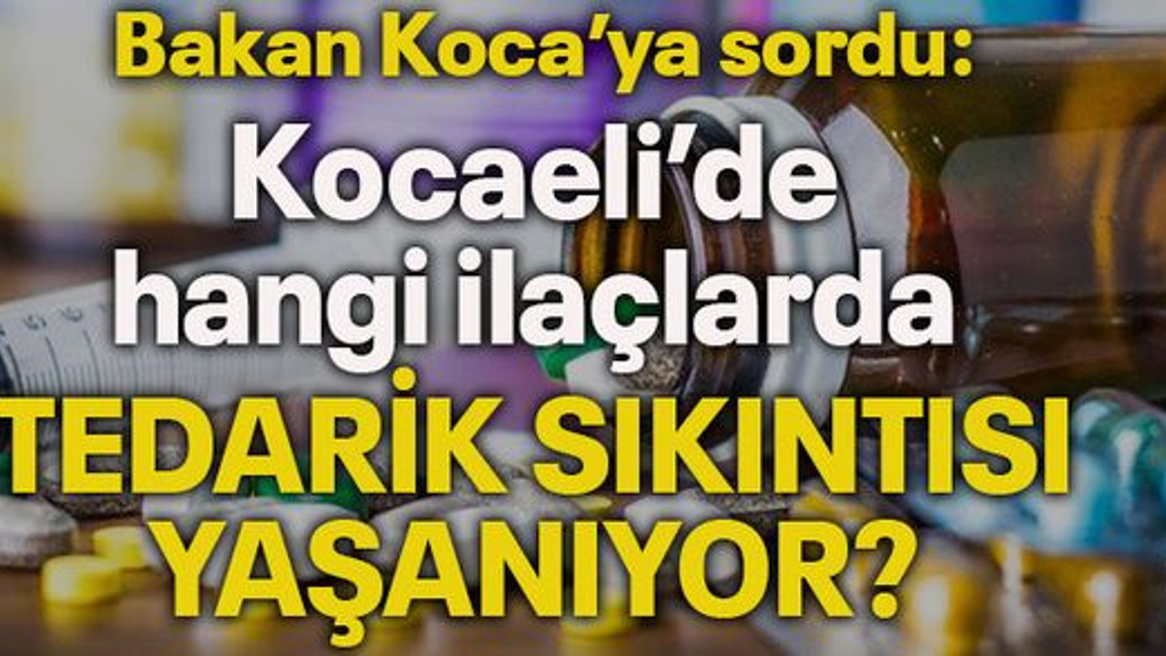 Kocaeli’de hangi ilaçlarda tedarik sıkıntısı yaşanıyor?