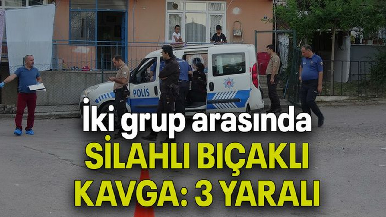 İki grup arasında SİLAHLI BIÇAKLI KAVGA: 3 YARALI