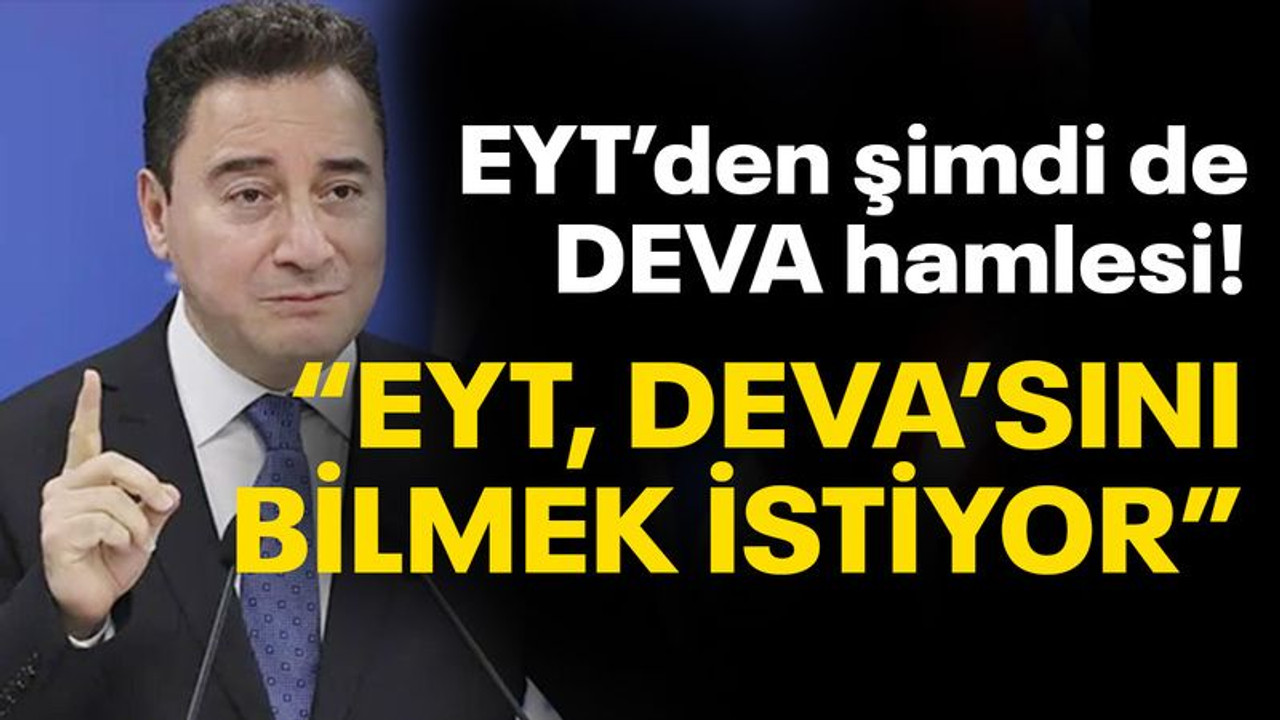EYT’den şimdi de DEVA hamlesi: EYT, DEVA’sını bilmek istiyor