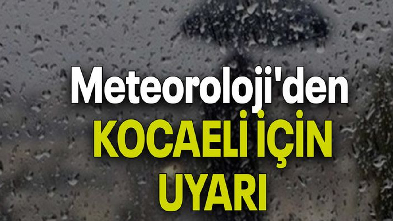 Meteoroloji'den Kocaeli için uyarı