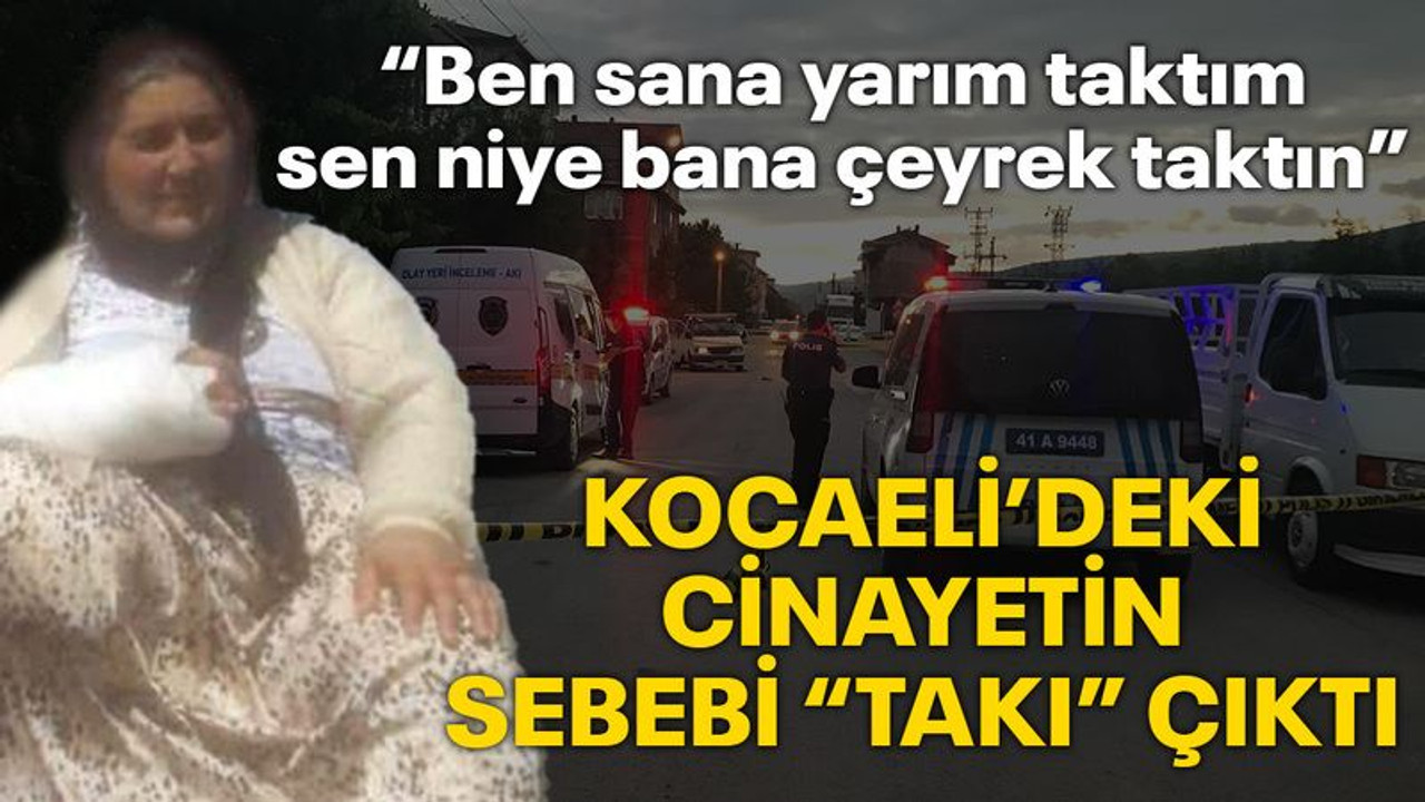 Cinayetin sebebi takı kavgası çıktı!