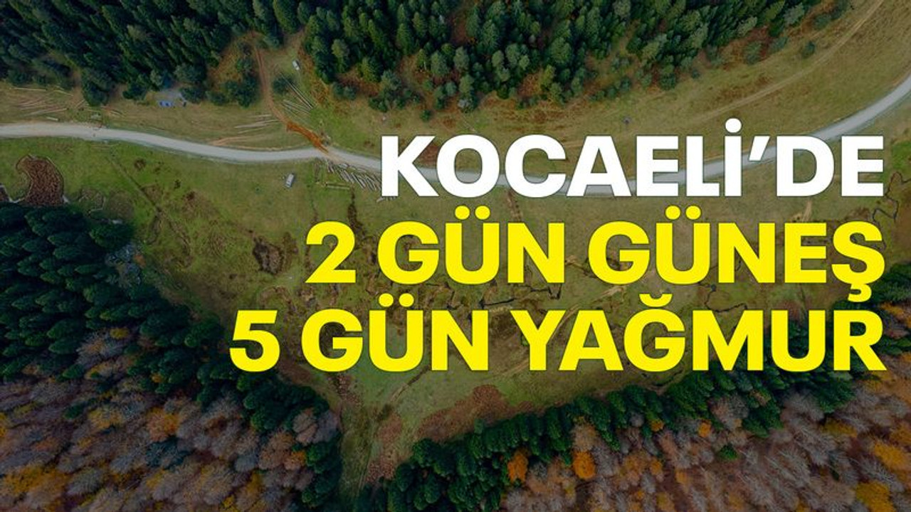 Kocaeli’de 2 gün güneş, 5 gün yağmur